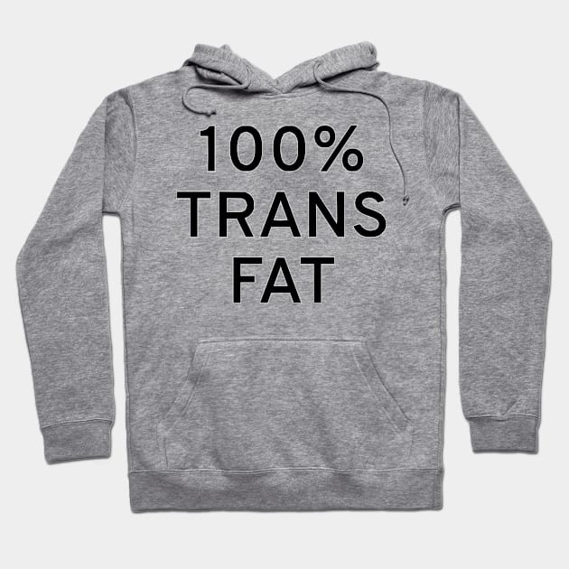 100% Trans Fat Hoodie by dikleyt